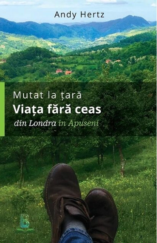 Mutat la țară. Viața fără ceas: din Londra în Apuseni