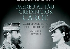 „Cu iubire tandră, Elisabeta”. „Mereu al tău credincios, Carol”. Corespondența perechii regale (Vol. 1) 1869–1888