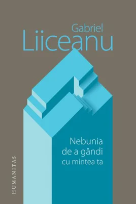 Nebunia de a gândi cu mintea ta