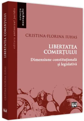 Libertatea comerțului - dimensiune constituțională și legislativă