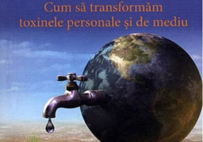 Leac pentru Pământ. Cum să transformăm toxinele personale şi de mediu