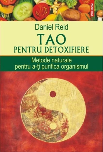 Tao pentru detoxifiere. Metode naturale pentru a-ţi purifica organismul
