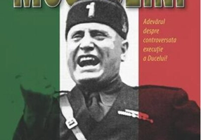 Secretele morții lui Mussolini
