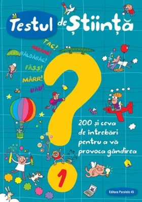 Testul de știință (nr. 1). 200 și ceva de întrebări pentru a vă provoca gândirea