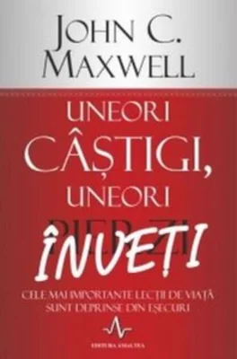 Uneori câştigi, uneori înveţi