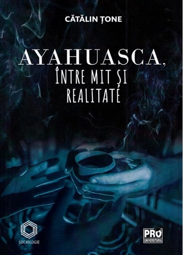 Ayahuasca, între mit și realitate
