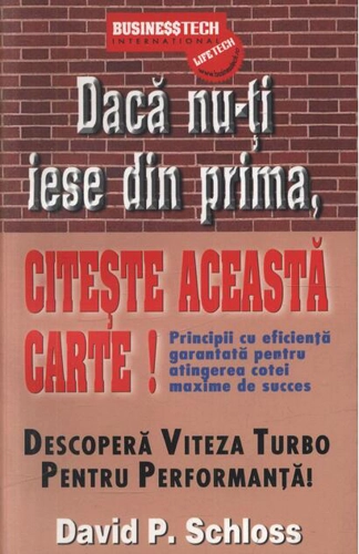Dacă nu-ți iese din prima, citește această carte! Principii cu eficiență garantată pentru atingerea cotei maxime de succes