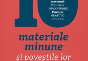 10 materiale minune și poveștile lor incredibile