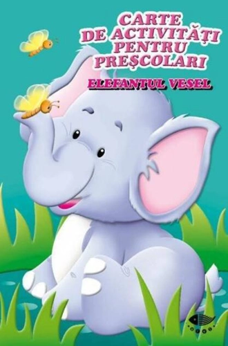 Elefantul vesel. Carte de activități pentru preșcolari