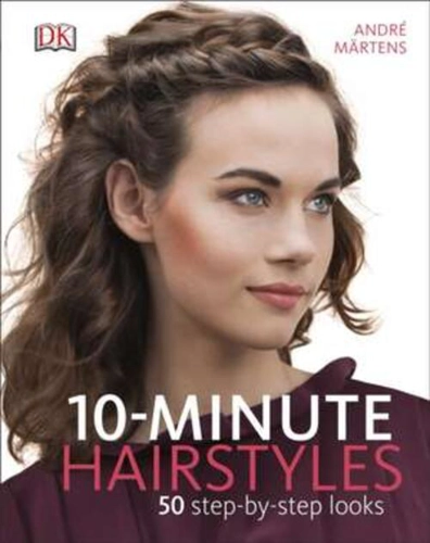 10-Minute Hairstyles: 50 Step-by-Step Looks