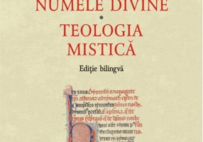 Despre numele divine. Teologia mistică (ediţie bilingvă)