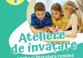 Ateliere de învățare. Limba și literatura română pentru centrele de excelență, concursurile școlare și testările de la finalul clasei a IV-a