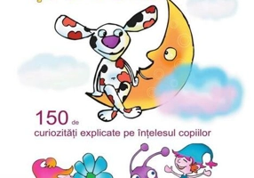 Câte-n lună şi-n stele. 150 de curiozități explicate pe înțelesul copiilor