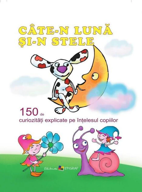 Câte-n lună şi-n stele. 150 de curiozități explicate pe înțelesul copiilor