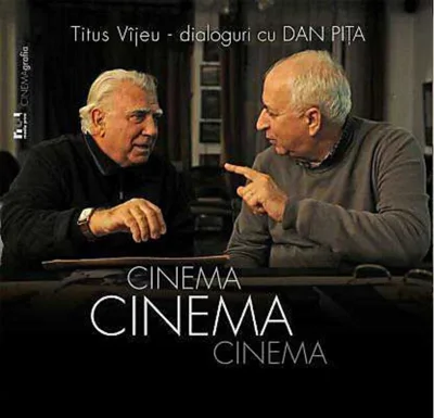 Cinema, cinema, cinema. Dialoguri cu Dan Piţa