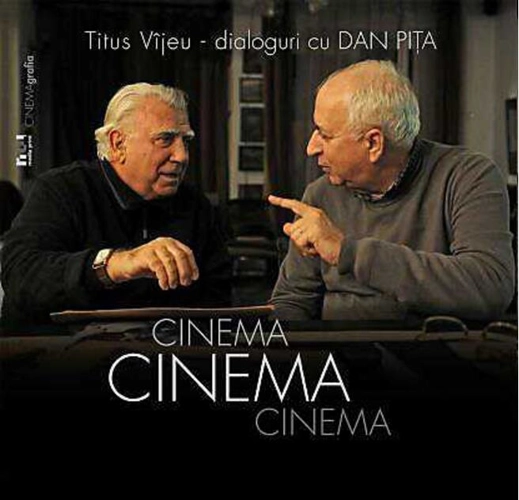 Cinema, cinema, cinema. Dialoguri cu Dan Piţa
