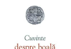 Cuvinte despre boală și mângâiere