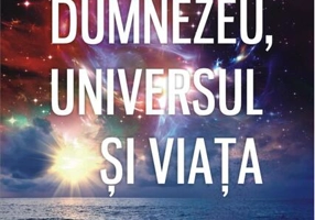 Dumnezeu, universul și viața