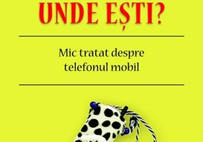 Alo? Unde eşti? Mic tratat despre telefonul mobil.