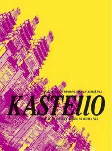 Kastello. Palate ale rromilor din România – Palaces of the Roma in Romania