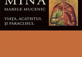Viaţa, acatistul şi paraclisul Sfîntului Mare Mucenic Mina