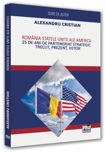 România - Statele Unite ale Americii. 25 de ani de Parteneriat Strategic. Trecut, prezent, viitor
