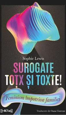 Surogate toțx și toxte! Feminism împotriva familiei