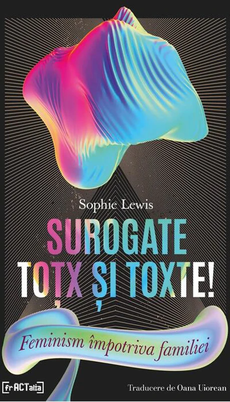 Surogate toțx și toxte! Feminism împotriva familiei