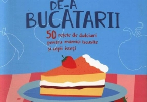 De-a bucătarii. 50 rețete de dulciuri pentru mămici iscusite și copii isteți