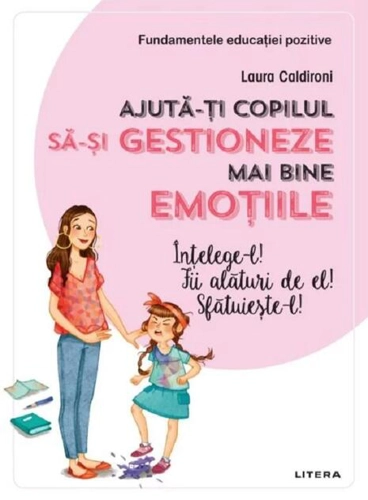 Ajută-ți copilul să-și gestioneze mai bine emoțiile. Înțelege-l! Fii alături de el! Sfătuiește-l!