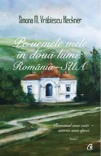 Pe urmele mele în două lumi: România - SUA (Vol. 1)