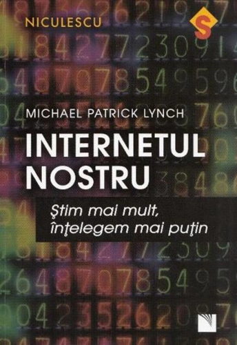 Internetul nostru. Ştim mai mult, înţelegem mai puţin