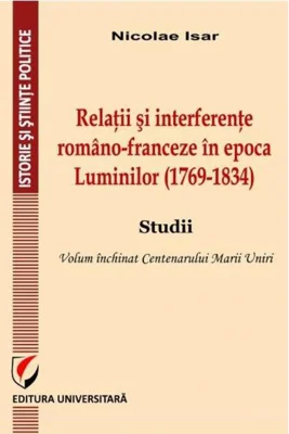 Relații și interferențe româno-franceze în epoca Luminilor (1769-1834). Studii