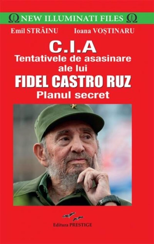 C.I.A - Tentativele de asasinare ale lui Fidel Castro Ruz. Planul secret