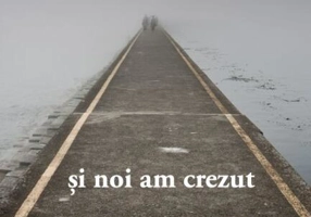 Și noi am crezut