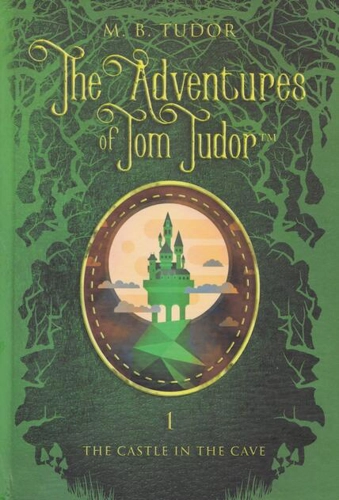 The Adventures of Tom Tudor (Vol.I) The castle in the cave
