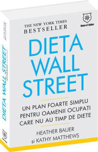 Dieta Wall Street. Un plan foarte simplu pentru oamenii ocupaţi care nu au timp de diete