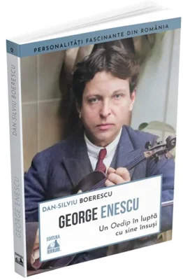 George Enescu. Un Oedip în luptă cu sine însuşi