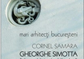 Mari arhitecți bucureșteni. Gheorghe Simotta între nobleţe și arhitectură