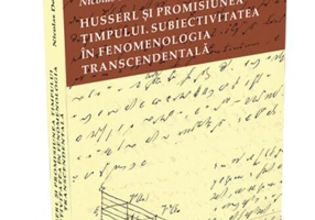 Husserl și promisiunea timpului. Subiectivitatea în fenomenologia transcendentală