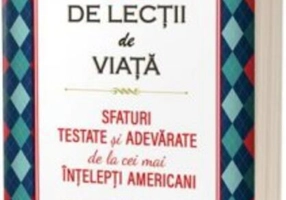 30 de lecții de viață. Sfaturi testate și adevărate de la cei mai înțelepți americani