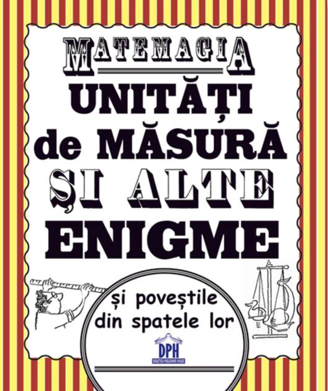 Matemagia - Unități de măsură și alte enigme și poveștile din spatele lor