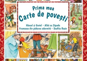 Prima mea carte de povești: Hänsel şi Gretel, Albă ca Zăpada, Scufiţa Roşie, Frumoasa din pădurea adormită