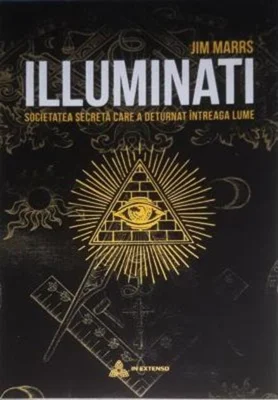 Illuminati. Societatea secretă care a deturnat întreaga lume