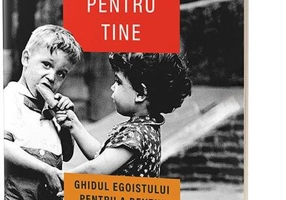 Viaţa ta nu este pentru tine. Ghidul egoistului pentru a deveni altruist