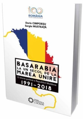 Basarabia la un secol de la marea unire. O istorie politică a Republicii Moldova (1991-2018)