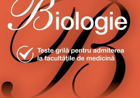 Biologie. Teste grilă pentru admiterea la facultățile de medicină