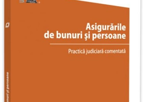 Asigurările de bunuri și persoane. Practică judiciară comentată