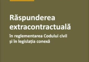 Răspunderea extracontractuală în reglementarea Codului civil și în legislația conexă