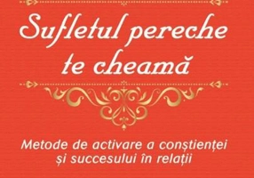 Sufletul pereche te cheamă. metode de activare a conştienţei şi succesului în relaţii